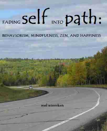 Fading Self into Path: Behaviorism Mindfulness Zen and Happiness