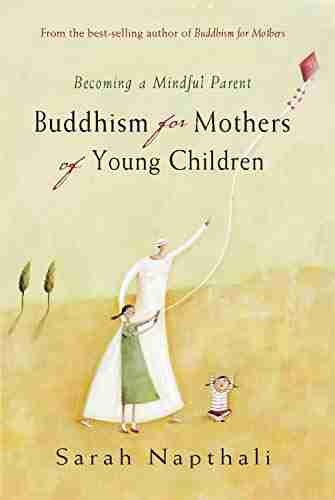 Buddhism For Mothers Of Young Children: Becoming A Mindful Parent