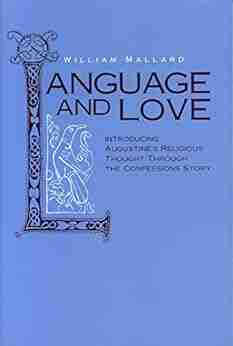 Language And Love: Introducing Augustine S Religious Thought Through The Confessions Story