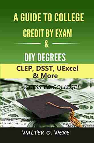 Guide To Credit By Exam And External DIY Degree Programs: CLEP DSST UExcel More