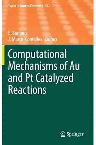 Computational Mechanisms Of Au And Pt Catalyzed Reactions (Topics In Current Chemistry 302)