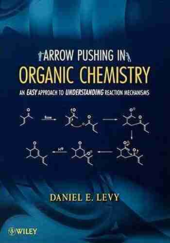 Arrow Pushing In Organic Chemistry: Daniel E Levy