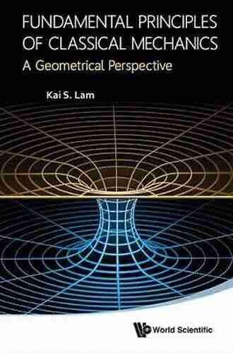 Fundamental Principles Of Classical Mechanics: A Geometrical Perspective