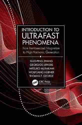 Introduction to Ultrafast Phenomena: From Femtosecond Magnetism to High Harmonic Generation