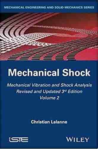 Mechanical Vibration And Shock Analysis Mechanical Shock (Mechanical Vibration And Shock Analysis 3rd Edition 2)