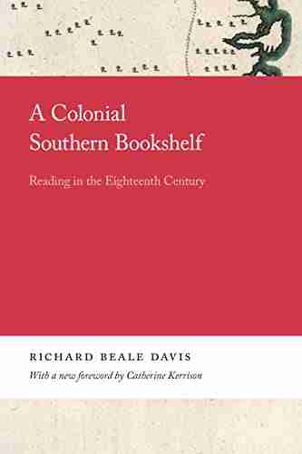 A Colonial Southern Bookshelf: Reading In The Eighteenth Century (Mercer University Lamar Memorial Lectures Ser 21)