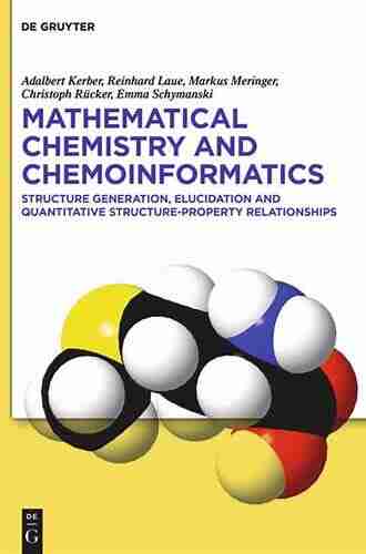 Mathematical Chemistry and Chemoinformatics: Structure Generation Elucidation and Quantitative Structure Property Relationships