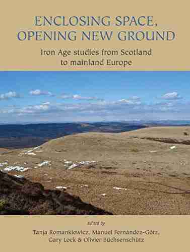 Enclosing Space Opening New Ground: Iron Age Studies from Scotland to Mainland Europe