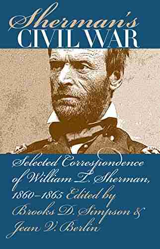 Sherman S Civil War: Selected Correspondence Of William T Sherman 1860 1865 (Civil War America)