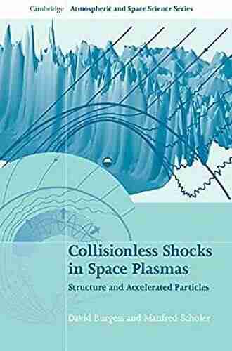 Collisionless Shocks In Space Plasmas: Structure And Accelerated Particles (Cambridge Atmospheric And Space Science Series)