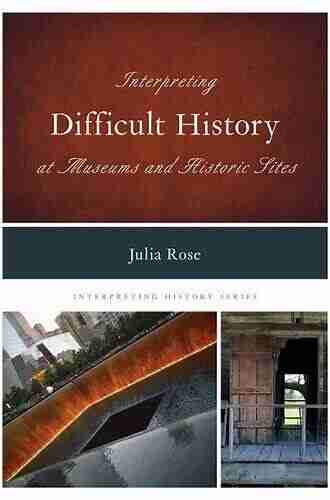 Interpreting Difficult History at Museums and Historic Sites (Interpreting History 7)