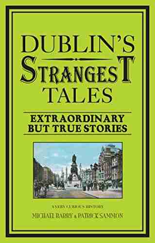 Dublin s Strangest Tales: Extraordinary but true stories