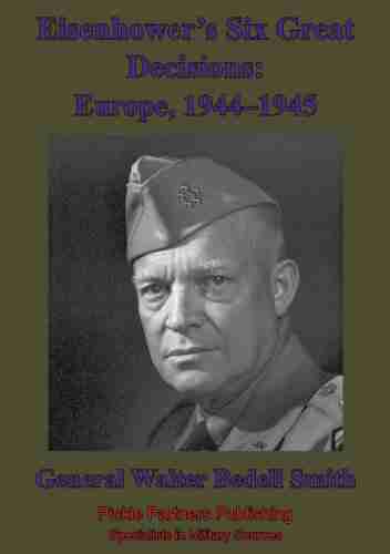 Eisenhower s Six Great Decisions: Europe 1944 1945