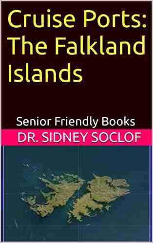 Cruise Ports: The Falkland Islands: Senior Friendly (Touring the Cruise Ports)