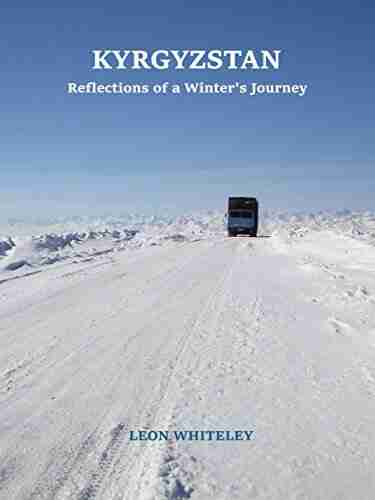 Kyrgyzstan: Reflections Of A Winter S Journey