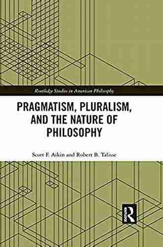 Pragmatism Pluralism And The Nature Of Philosophy (Routledge Studies In American Philosophy)