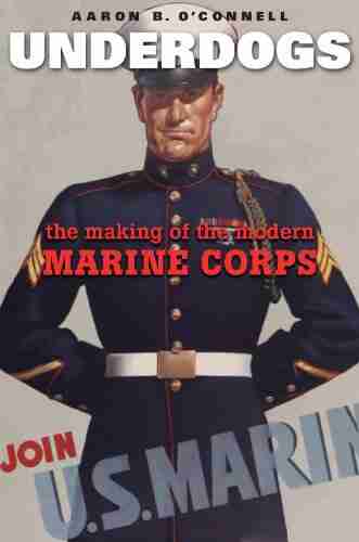 Underdogs: The Making Of The Modern Marine Corps