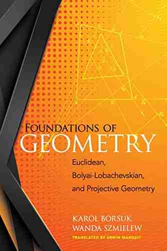 Foundations Of Geometry: Euclidean Bolyai Lobachevskian And Projective Geometry (Dover On Mathematics)