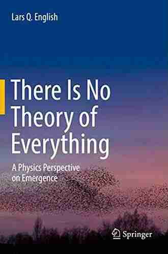 There Is No Theory Of Everything: A Physics Perspective On Emergence