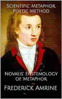 Scientific Metaphor Poetic Method: Novalis Epistemology Of Metaphor