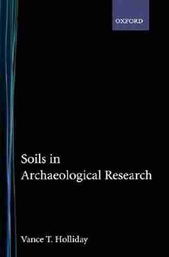 Soils In Archaeological Research Vance T Holliday