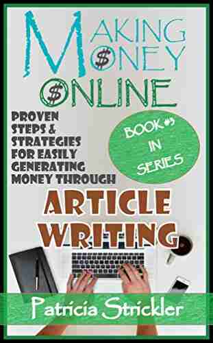 MAKING MONEY ONLINE IN ARTICLE WRITING: Proven steps and strategies Of generating money in Article Writing from Various Online Sources (Money Strategies 3)