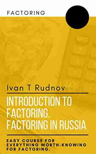 Introduction To Factoring Factoring In Russia: Easy Course For Everything Worth Knowing For Factoring