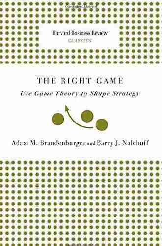 Right Game: Use Game Theory to Shape Strategy (Harvard Business Review Classics)