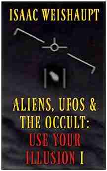 ALIENS UFOS THE OCCULT: USE YOUR ILLUSION I: UAP Disclosure Spiritual Warfare and Manifesting Extraterrestrials through Entertainment