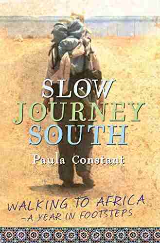 Slow Journey South: Walking To Africa A Year in Footsteps