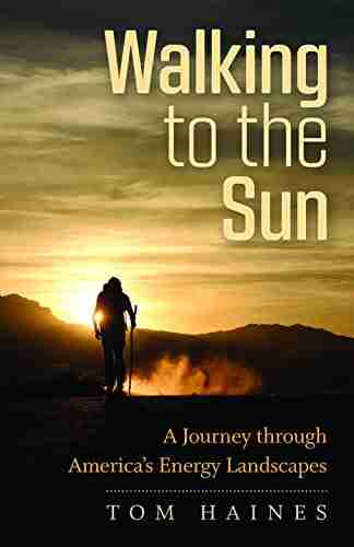 Walking to the Sun: A Journey through America s Energy Landscapes