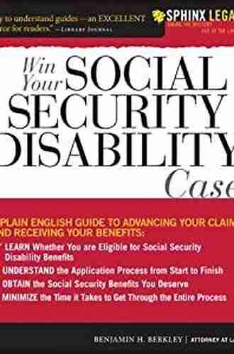 Win Your Social Security Disability Case: Advance Your SSD Claim And Receive The Benefits You Deserve (Sphinx Legal)