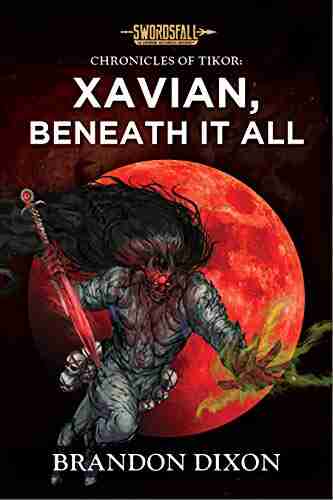 Xavian Beneath It All: A Swordsfall Lore (The Chronicles of Tikor 3)